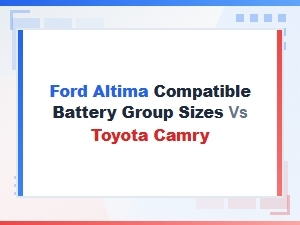Ford Altima vs Toyota Camry Battery Size Comparison