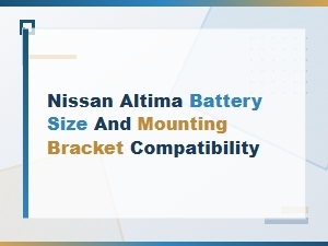 Compatibility of Battery Sizes and Mounting Brackets in Nissan Altima
