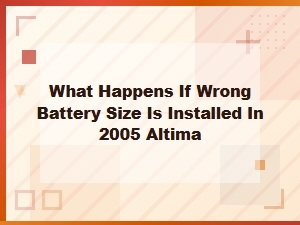 Installing the Wrong Battery Size in Your Nissan Altima
